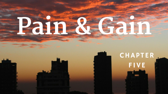 Pain & Gain, Chapter Five